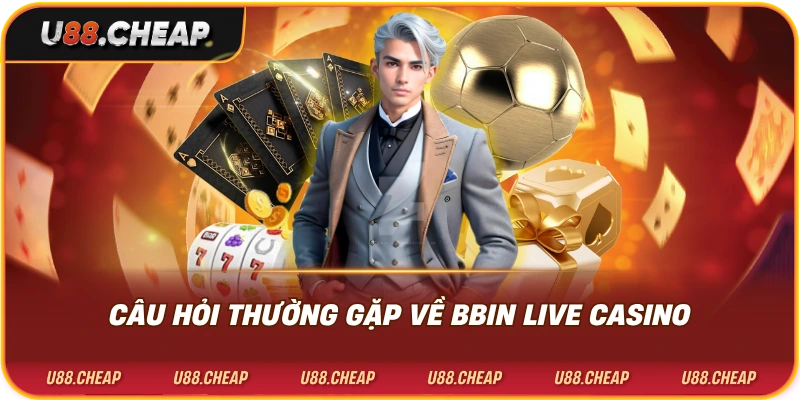 Câu hỏi thường gặp về bbin live casino u88