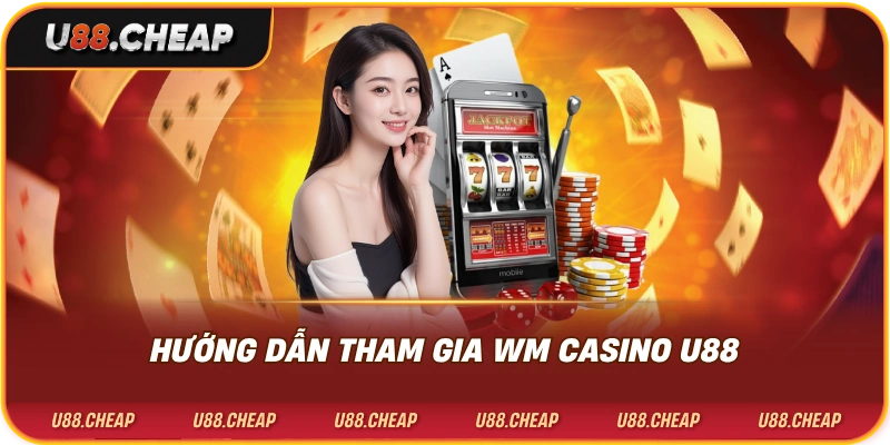 Hướng dẫn tham gia wm casino u88